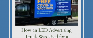 How an LED Advertising Truck Was Used for a COVID Vaccination Promotion