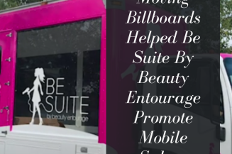 Moving Billboards Helped Be Suite By Beauty Entourage Promote Mobile Salons