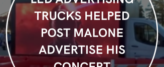 LED Advertising Trucks Helped Post Malone Advertise His Concert